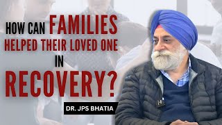 How can families helped their loved one in recovery? #drjpsbhatia #familyhealing #familyrecovery