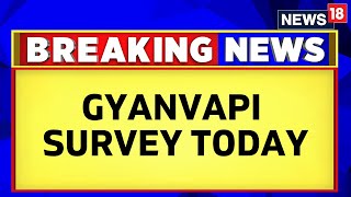 ASI Reaches Gyanvapi Mosque To Begin The Survey | Uttar Pradesh News | Gyanvapi Row | News18