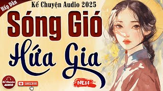 Chuyện cậu mợ 2025: SÓNG GIÓ HỨA GIA trọn bộ - Kể Chuyện Audio