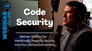 Code Security | Webinar Clips, Designing Security Into Your DevOps Environment