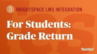 For Students: Grade (Score) Return: Brightspace Plugin & TestOut LabSim