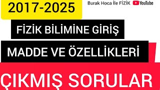 Fizik Bilimine Giriş - Madde ve özellikleri ÇIKMIŞ SORULAR [2017-2025]