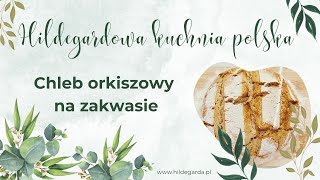 Chleb orkiszowy na zakwasie - Hildegardowa kuchnia polska