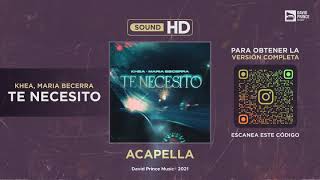 KHEA, Maria Becerra - Te Necesito 🎙️ ACAPELLA (By David Prince Music)