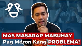 Mga Dahilan Kung Bakit Masarap May Problema sa Buhay | RDR Advise