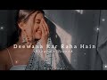 Deewana Kar Raha Hai | (Slowed + Reverb) | Javed Ali | Raaz 3 | Night Vibes