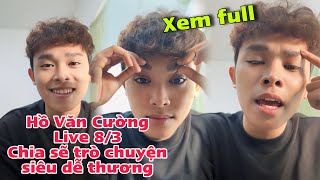 Hồ Văn Cường Livestream Trò Chuyện Cực Dễ Thương Ngày 8/3