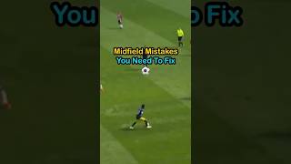 Midfield Mistakes You Need To Fix⚽️ #footballer #soccer #soccertips #midfielder