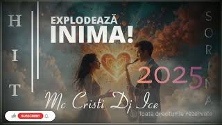 Explodează Inima – Sorina \u0026 DJ Ice | MC Cristi | @mccristidjiceofficial | New 2025 | Oficial Audio