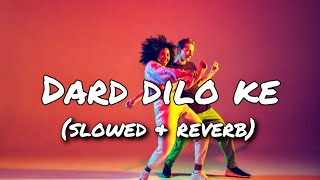 Dard Dilo Ke ~ lofi ~ Slowed and Reverb