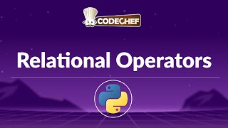 Relational Operators in Python Explained | Python Basics Tutorial | CodeChef