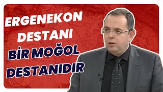 Ergenekon Destanı Moğol Destanı Mıdır?