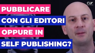 Pubblicare un libro con gli editori o in self publishing?