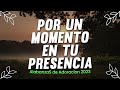 Por Un Momento En Tu Presencia: Poderosas Alabanzas De Adoracion Mix - Musica Cristiana 2023