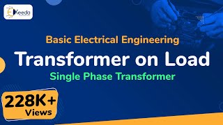 Transformer on Load - Single Phase Transformer - Basic Electrical Engineering