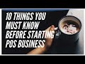 10 THINGS YOU NEED TO KNOW BEFORE STARTING POS BUSINESS