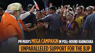 PM Modi's mega campaign in poll-bound Karnataka | Unparalleled support for the BJP
