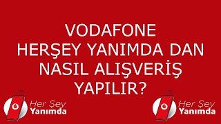 VODAFONE HERŞEY YANIMDA DAN NASIL ALIŞVERİŞ YAPILIR? (İLK ALIŞVERİŞTE 15GB İNTERNET HEDİYE)