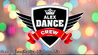 Jhanjhariya Hiphop Mix || Alex Dance Crew