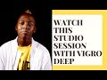 WATCH this studio session with Vigro Deep