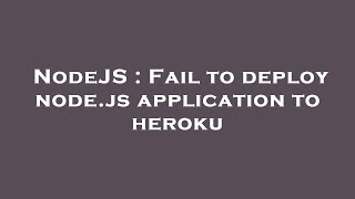 NodeJS : Fail to deploy node.js application to heroku