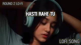Hasti Rahe Tu Hasti Rahe Cheap Thrills x Saathiya Lofi song remix mashup mix
