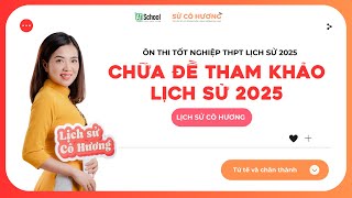 Lịch sử 12 : Chữa đề tham khảo 2025 (Bộ Giáo dục và Đào tạo) - Lịch sử cô Hương