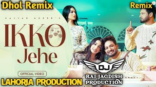 Ikko Jehe Dhol Mix Sajjan Adeeb Ft Lahoria Production New Punjabi Song Dhol Remix 2024 Original Mix
