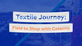 Textile Journey: Field to Shop with Cotecna