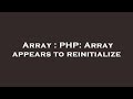 Array : PHP: Array appears to reinitialize