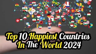 Top 10 Happiest Countries In The World In 2024