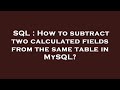 SQL : How to subtract two calculated fields from the same table in MySQL?
