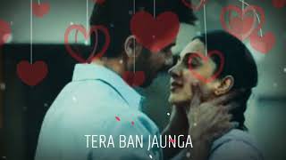 Tera Ban Jaunga Whatsapp Status Video Song | kabir singh |Romantic Song ❤️😍