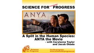 A Split in the Human Species ANYA the Movie – with Carylanna Taylor and Jacob Okada