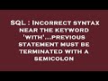 SQL : Incorrect syntax near the keyword 'with'...previous statement must be terminated with a semico