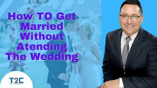 How To Legally Get Married and Never Attend the Wedding
