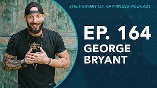 (Ep. 164) The Pursuit of Happiness Podcast - George Bryant