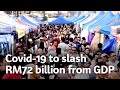 Covid-19 to slash RM72 billion from GDP