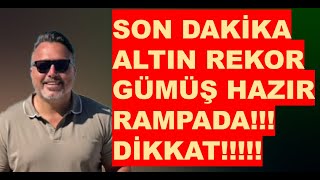 ACİL YAYIN! SON DAKİKA | Altın rekor denemesi | Gümüş RAMPADA!!!