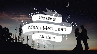 Apna Bana Le X Maan Meri Jaan Mashup (Lyrics)| Arijit Singh | King