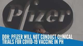 DOH: Pfizer will not conduct clinical trials for COVID 19 vaccine in PH