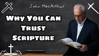 Why You Can Trust Scripture - John MacArthur 2024