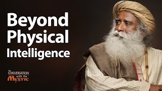 Beyond Physical Intelligence | Sadhguru