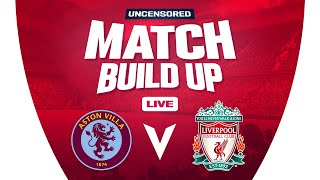 Aston Villa v Liverpool | Uncensored Match Build Up