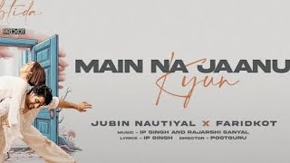 EP: Ibtida | Main Na Jaanu Kyun |Jubin Nautiyal, Faridkot, IP .....