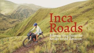 Inca Roads - bikepacking from the Andes to the Amazon