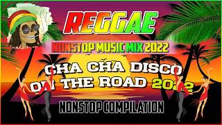 REGGAE MUSIC MIX 2022 | CHA CHA DISCO ON THE ROAD 2022 | REGGAE NONSTOP COMPILATION.