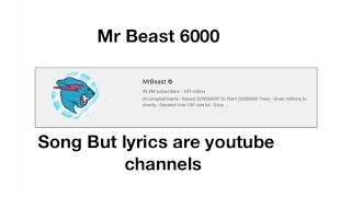 Mr Beast 6000 Song but the lyrics are youtube channels