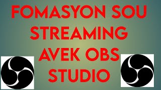 Fomasyon sou streaming ( live ) avek OBS STUIO part 1