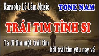 Karaoke Trái Tim Tình Si Tone Nam | Lê Lâm Music